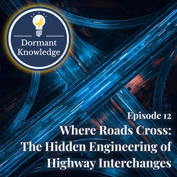 Episode 12: Where Roads Cross: The Hidden Engineering of Highway Interchanges | Dormant Knowledge Sleep Podcast